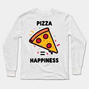 Pizza = Happiness Long Sleeve T-Shirt